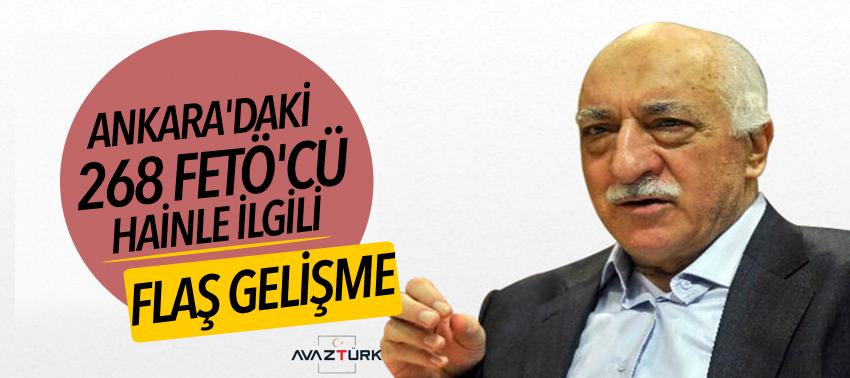 Ankara'daki 268 FETÖ'cü hainle ilgili flaş gelişme