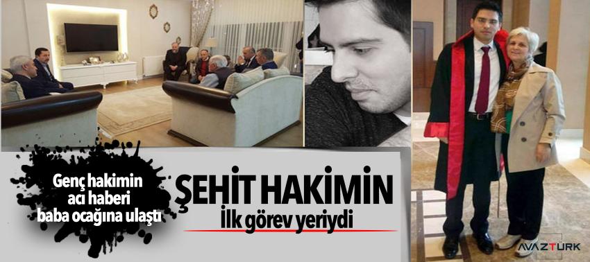 Şehit hakimin ilk görev yeriydi