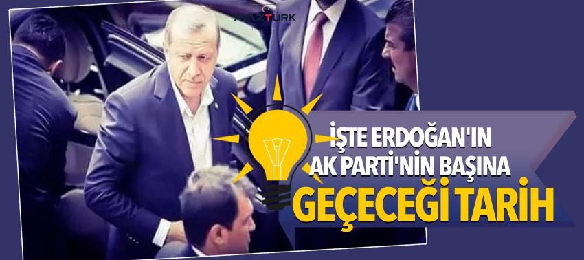 İşte Erdoğan'ın AK Parti'nin başına geçeceği tarih