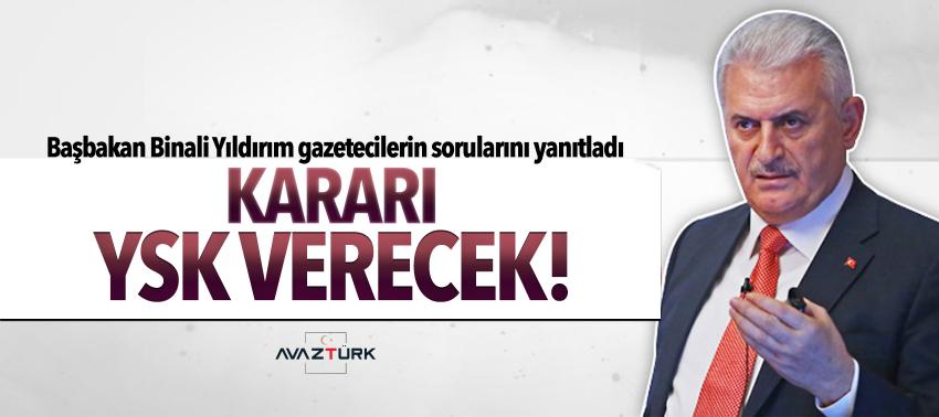 Başbakan Yıldırım: Kararı YSK verecek!
