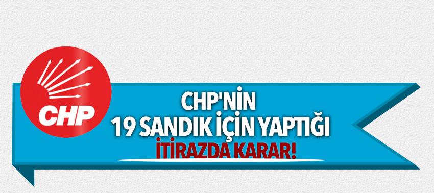 CHP'nin 19 sandık için yaptığı itirazda karar!