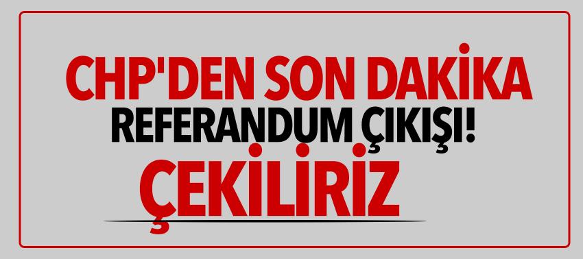 CHP'den son dakika referandum çıkışı! Çekiliriz