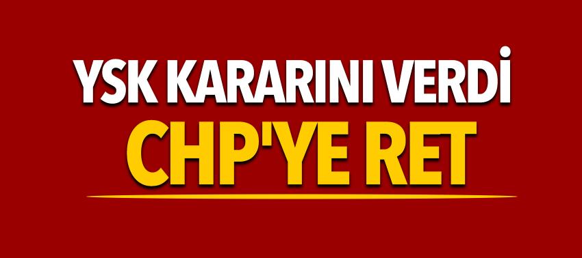 YSK, CHP'nin iptal başvuru hakkında kararını verdi