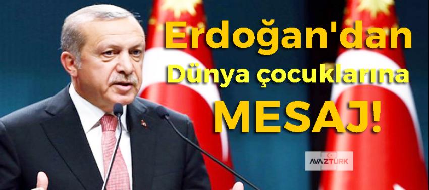 Erdoğan'dan dünya çocuklarına mesaj!