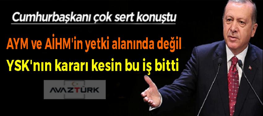 Cumhurbaşkanı: AYM ve AİHM'in yetki alanında değil