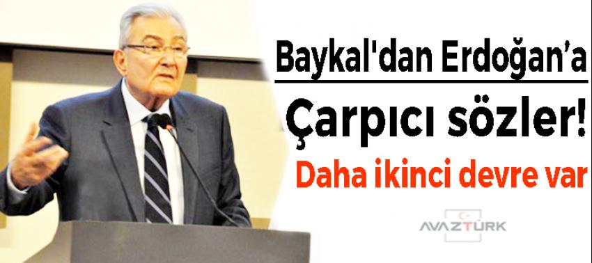 Baykal'dan Cumhurbaşkanı Erdoğan'a çarpıcı sözler!