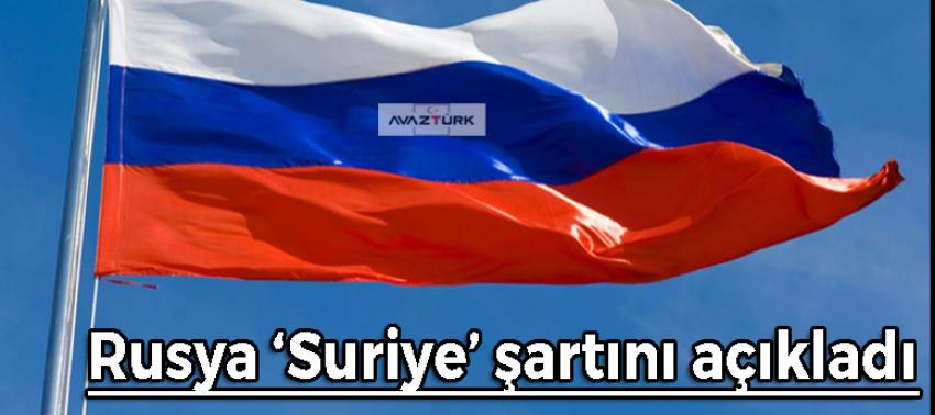 Rusya ‘Suriye’ şartını açıkladı!