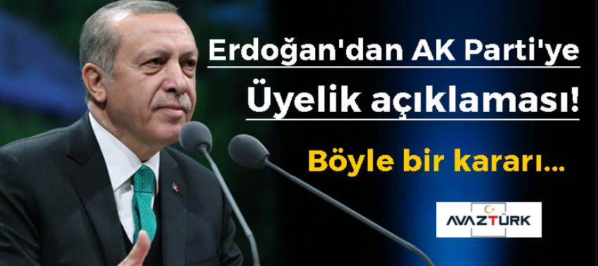 Erdoğan'dan AK Parti'ye üyelik açıklaması!