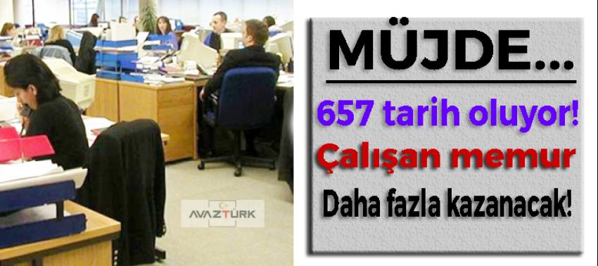657 tarih oluyor! Çalışan memur daha fazla kazanacak