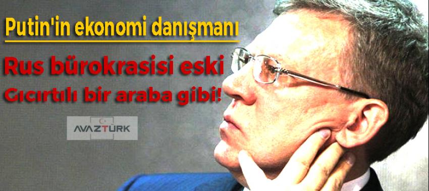 'Rus bürokrasisi eski, gıcırtılı bir araba gibi'