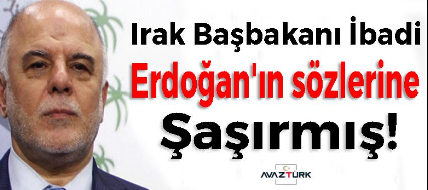 İbadi Erdoğan'ın sözlerine çok şaşırmış!