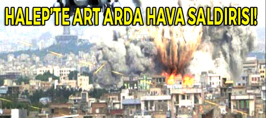 Halep'te art arda 11 hava saldırısı!