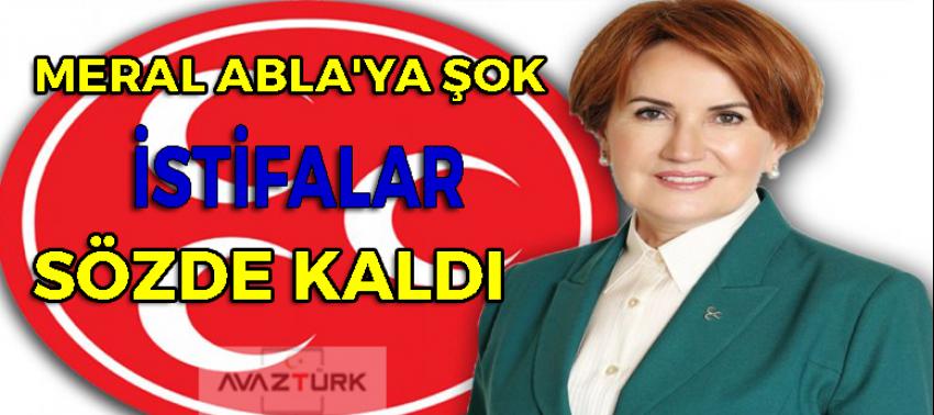 Meral ablaya şok! İstifalar sözde kaldı