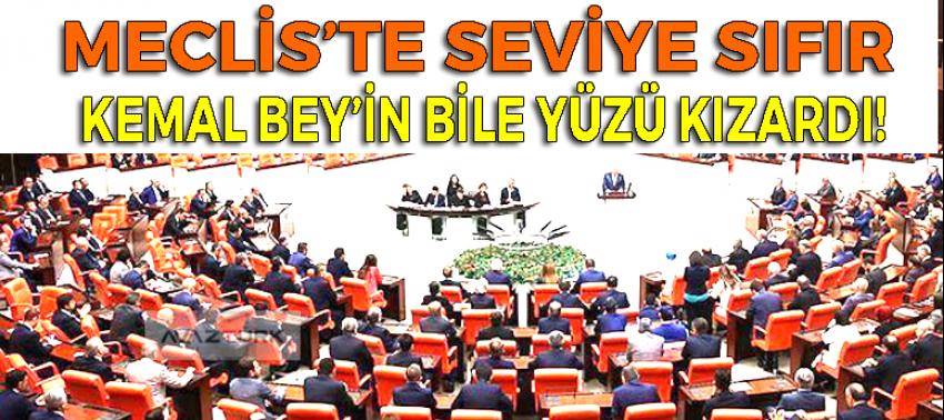 Meclis'te seviye sıfır! Kemal bey'in bile yüzü kızardı!