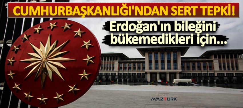 Cumhurbaşkanlığı'ndan sert tepki! Erdoğan'ın bileğini bükemedikleri için...