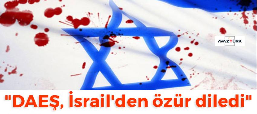 "DAEŞ, İsrail'den özür diledi"