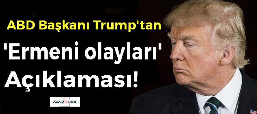 Trump'tan 'Ermeni olayları' açıklaması!