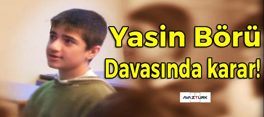 Yasin Börü davasında karar!