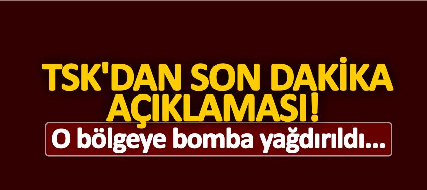TSK'dan son dakika açıklaması! O bölgeye bomba yağdırıldı...