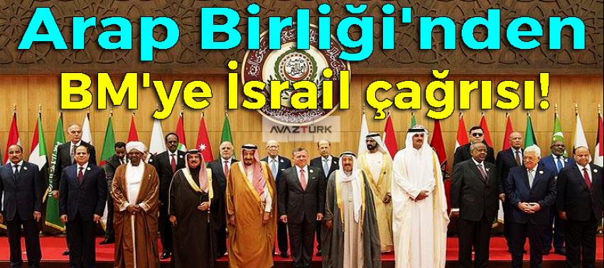 Arap Birliği'nden BM'ye İsrail çağrısı!
