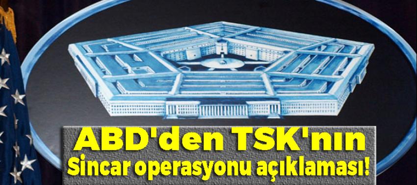 ABD'den TSK'nın Sincar operasyonuna ilişkin açıklama!