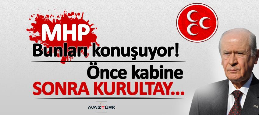 MHP bunları konuşuyor! Önce kabine sonra kurultay...