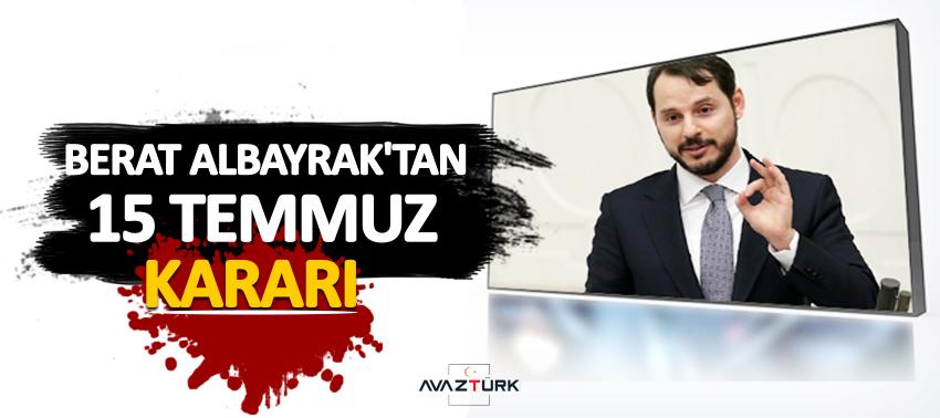 Berat Albayrak'tan 15 Temmuz kararı