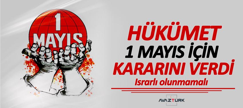 Hükümet 1 Mayıs kararını verdi