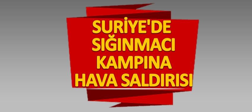 Suriye'de sığınmacı kampına hava saldırısı