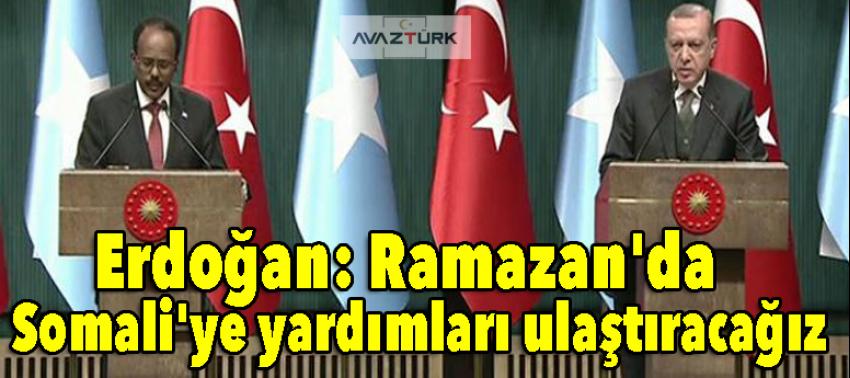 Erdoğan: Ramazan'da Somali'ye yardımları ulaştıracağız