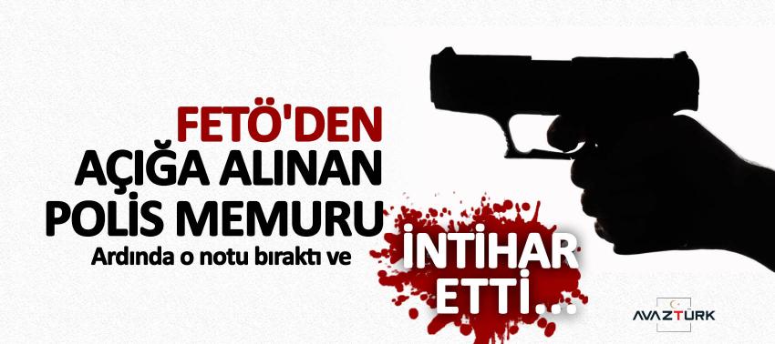 FETÖ'den açığa alınan polis memuru intihar etti...