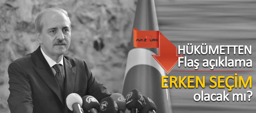 Hükümetten flaş açıklama! Erken seçim olacak mı?