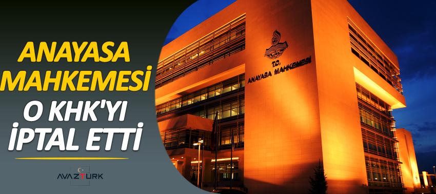 Anayasa Mahkemesi o KHK'yı iptal etti
