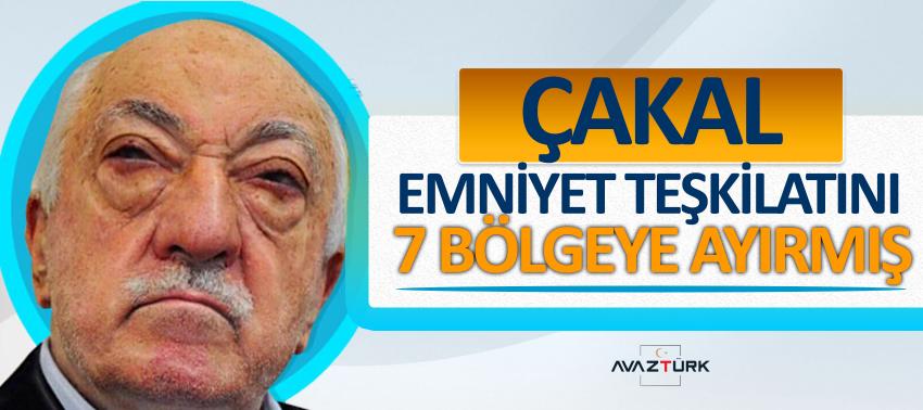 FETÖ emniyet teşkilatını 7 bölgeye ayırmış