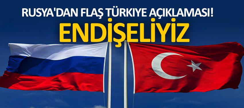 Rusya'dan flaş Türkiye açıklaması! Endişeliyiz