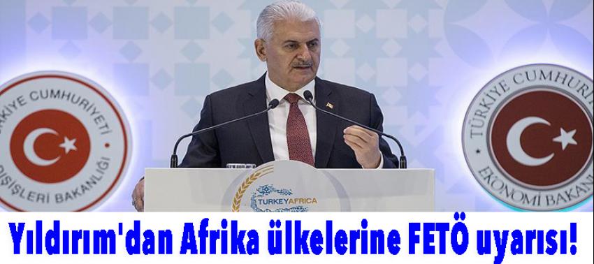 Yıldırım'dan Afrika ülkelerine FETÖ uyarısı!