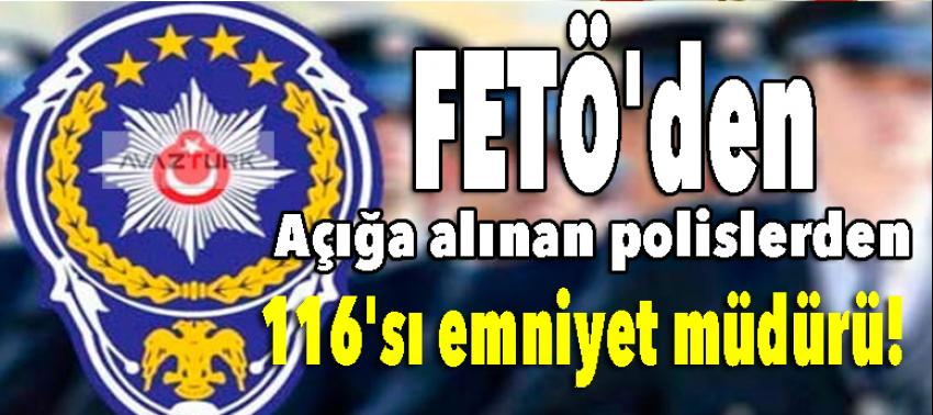 FETÖ'den açığa alınan polislerden 116'sı emniyet müdürü!