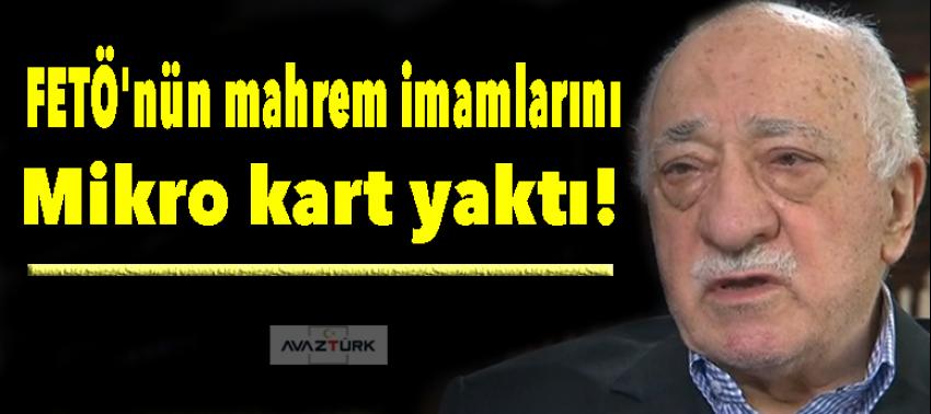 FETÖ'nün mahrem imamlarını bir mikro kart yaktı!