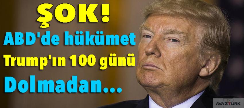ABD'de hükümet Trump'ın 100 günü dolmadan...