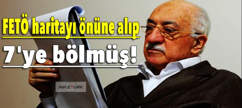 FETÖ haritayı önüne alıp 7'ye bölmüş!