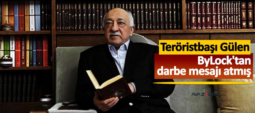Teröristbaşı Gülen ByLock'tan darbe mesajı atmış