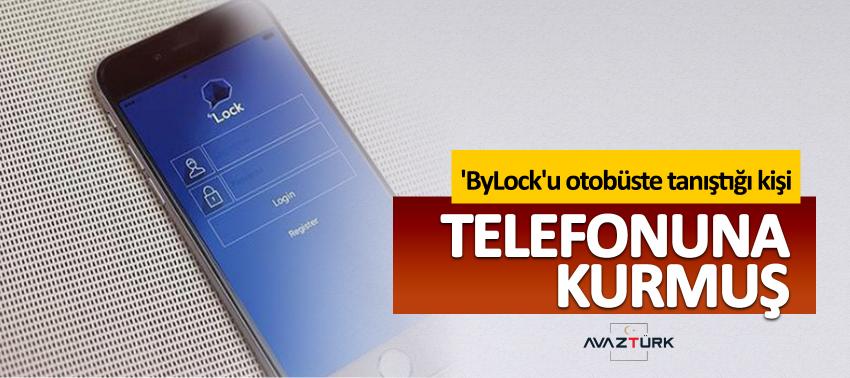 'ByLock'u otobüste tanıştığı kişi telefonuna kurmuş