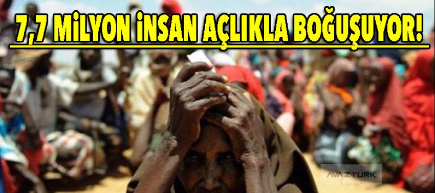 7,7 milyon insan açlıkla karşı karşıya!