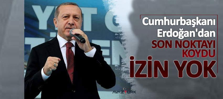 Cumhurbaşkanı Erdoğan son noktayı koydu: O cahillere izin yok!