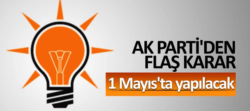 AK Parti'den flaş karar! 1 Mayıs'ta yapılacak