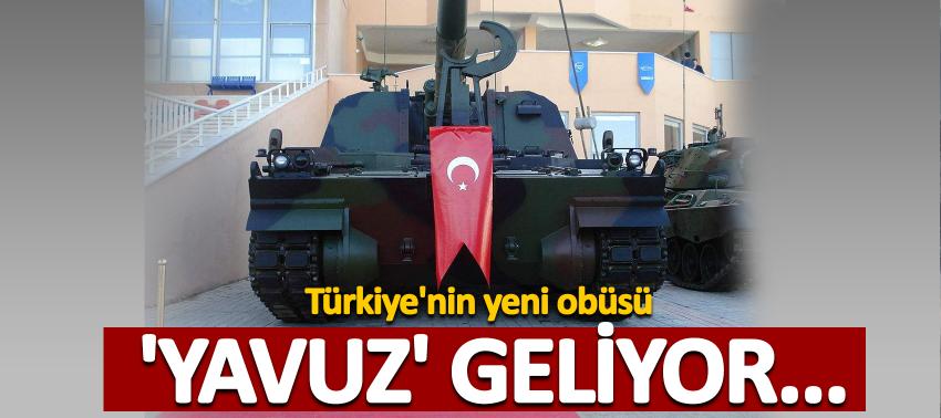Türkiye'nin yeni obüsü 'Yavuz' geliyor