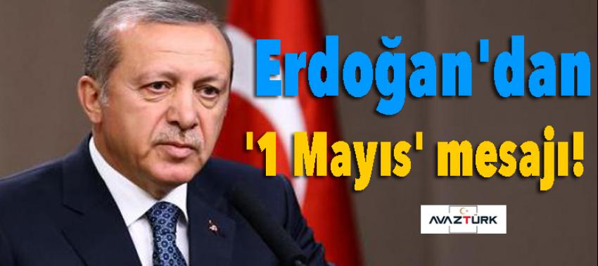 Cumhurbaşkanı Erdoğan'dan '1 Mayıs' mesajı!