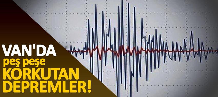 Van'da peş peşe korkutan depremler!