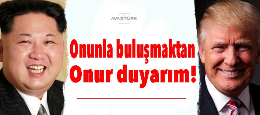 Trump: Onunla buluşmaktan onur duyarım!