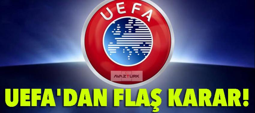 UEFA'dan flaş karar!